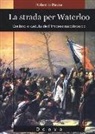 Roberto Paura - La strada per Waterloo. Declino e caduta dell'Impero napoleonico