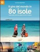 Lucrezia Argentiero - Il giro del mondo in 80 isole. Guida alle mete da sogno vicine e lontane