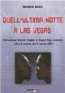 Andrea Bacci - Quell'ultima notte a Las Vegas. Mervelous Marvin Hagler e Sugar Rey Leonard oltre il match del 6 aprile 1987