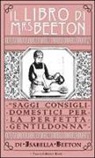 Isabella Beeton - Il libro di Mrs Beeton. Saggi consigli domestici per la perfetta gentildonna