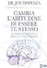 Joe Dispenza - Cambia l'abitudine di essere te stesso. La fisica quantistica nella vita quotidiana