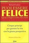 Richard Carlson - Puoi essere felice. Qualunque cosa accada. Cinque principi per gustare la vita con la giusta prospettiva