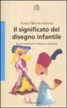 Anna Oliverio Ferraris - Il significato del disegno infantile