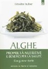 Géraldine Teubner - Alghe. Proprietà nutritive e benefici per la salute. Con gustose ricette