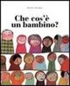 Beatrice Alemagna - Che cos'è un bambino?