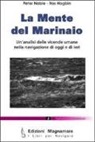Ros Hogbin, Peter Noble, P. Magnabosco - La mente del marinaio. Un'analisi delle vicende umane nella navigazione di oggi e di ieri