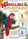 Bernadette Cuxart - Modellare la plastilina con i bambini