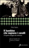 Pino Nazio - Il bambino che sognava i cavalli. 779 giorni ostaggio dei corleonesi. a un incontro con Santino Di Matteo
