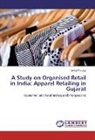 Mehal Pandya - A Study on Organised Retail in India: Apparel Retailing in Gujarat