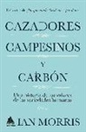 Ian Morris - Cazadores, campesinos y carbón : una historia de los valores de las sociedades humanas