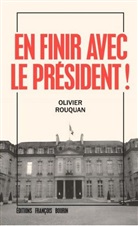 Olivier Rouquan, Olivier Rouquan, ROUQUAN OLIVIER - En finir avec le Président !