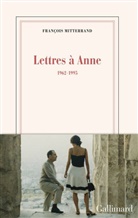 Francois Mitterand, François Mitterrand - Lettres à Anne : 1962-1995