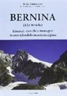 Remo Terranova - Bernina (Alpi Retiche). Itinerari, ricerche e immagini in uno splendido massiccio alpino