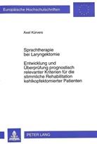 Axel Kürvers - Sprachtherapie bei Laryngektomie- Entwicklung und Überprüfung prognostisch relevanter Kriterien für die stimmliche Rehabilitation kehlkopfektomierter Patienten