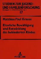 Matthias P. Krause, Matthias Paul Krause - Elterliche Bewältigung und Entwicklung des behinderten Kindes