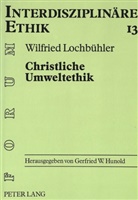 Wilfried Lochbühler - Christliche Umweltethik