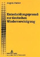 Angela Fischer - Entscheidungsprozeß zur deutschen Wiedervereinigung