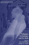 Erica McWilliam, Peter G. Taylor, Erica McWilliam, Peter Taylor, Peter G. Taylor - Pedagogy, Technology, and the Body