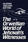 Gary Botting, Heather Botting - The Orwellian World of Jehovah's Witnesses