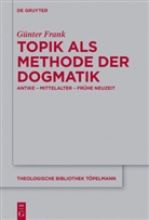 Günter Frank - Topik als Methode der Dogmatik