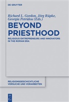 Richard L. Gordon, Georgi Petridou, Georgia Petridou, Jörg Rüpke - Beyond Priesthood