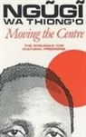 Ngugi Wa Thiong`o, Ngugi o, Ngugi Wa Thiong`o, Wa Thiong&amp;apos, Ngugi wa Thiong'o - Moving the Centre