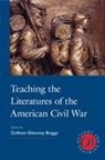 Colleen Glenney (EDT) Boggs, Colleen Glenney Boggs - Teaching the Literatures of the American Civil War