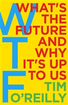 O&amp;apos, Tim O'Reilly, Tim Reilly - The WTF Economy