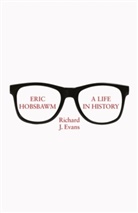 Richard J (Sir) Evan, FBA Evans, Richard J Evans, Richard J (Sir) Evans, Richard J. Evans, Sir Richard J. Evans - Eric Hobsbawm