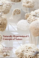 Anker, Anker, Suzann Anker, Suzanne Anker, Flach, Flach... - Naturally Hypernatural I: Concepts of Nature