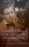 Rielle Navitski, Rielle (EDT)/ Poppe Navitski, Rielle Poppe Navitski, Edited by Rielle Navitski and Nicolas Po, Rielle Navitski, Nicolas Poppe - Cosmopolitan Film Cultures in Latin America, 1896-1960
