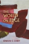 Edward Casey, Edward S Casey, Edward S. Casey - World on Edge