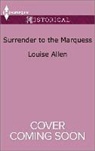 Louise Allen - Surrender to the Marquess
