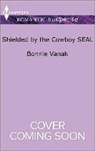 Bonnie Vanak - Shielded by the Cowboy Seal