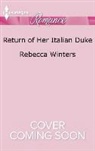 Rebecca Winters - Return of Her Italian Duke