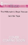 Jennifer Faye - The Millionaire's Royal Rescue