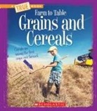 Ann Squire, Ann O Squire, Ann O. Squire - Grains and Cereals (a True Book: Farm to Table)