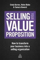 Cindy Barnes, Cindy Blake Barnes, Barnes Cindy, Helen Blake, Blake Helen, Tamara Howard... - Selling Your Value Proposition