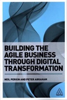 Peter Abraham, Neil Perkin - Building the Agile Business