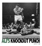 Michael Burgan - Ali's Knockout Punch: How a Photograph Stunned the Boxing World