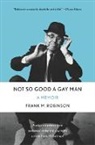 Frank M Robinson, Frank M. Robinson - Not So Good a Gay Man