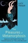 Lucy Fraser - Pleasures of Metamorphosis