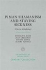 Albert Alvarez, Donald M Bahr, Donald M. Bahr, Donald M./ Gregorio Bahr, Juan Gregorio, David I Lopez... - Piman Shamanism and Staying Sickness