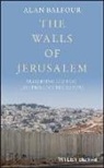 a Balfour, Alan Balfour, Alan (School of Architecture Balfour - Walls of Jerusalem - Preserving the Past, Controlling the Future