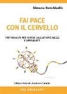 Monica Fava, Simona Ronchiadin, M. Giacalone - Fai pace con il cervello. Tre principi per vivere una vita più ricca e appagante