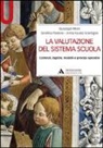 Giuseppe Moro, Serafina Pastore, A. Fausta Scardigno - La valutazione del sistema scuola. Contesti, logiche, modelli e principi operativi