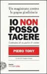 Piero Tony, C. Cerasa, Claudio Cerasa - Io non posso tacere. Confessioni di un giudice di sinistra