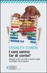 Stanley Coren - I cani sanno far di conto? (Quasi) tutto ciò che il vostro cane vorrebbe farvi sapere