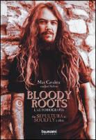 Max Cavalera, Joel McIver - Bloody Roots. L'autobiografia. Dai Sepultura ai Soulfly e oltre