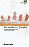 Francesca Cenci - Due cuori e una famiglia. Come far sopravvivere la coppia quando nasce un figlio